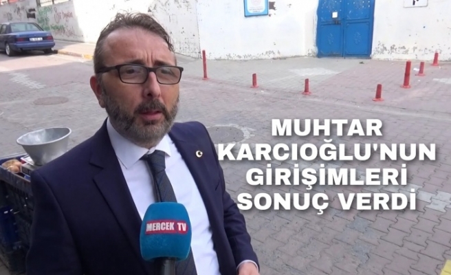 Muhtar Karcıoğlu'nun girişimleri sonuç verdi.