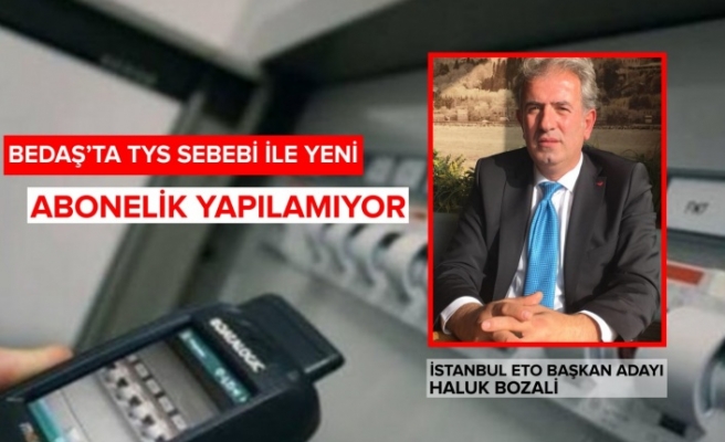 BEDAŞ’TA TYS SEBEBİ İLE YENİ ABONELİK YAPILAMIYOR