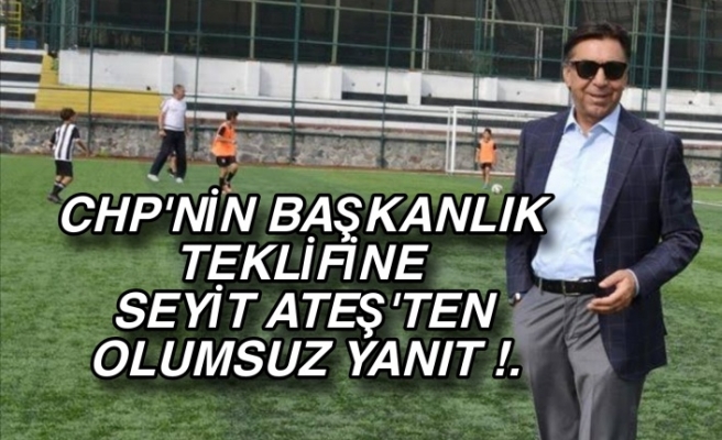 CHP'nin başkanlık teklifine Seyit Ateş'ten olumsuz yanıt