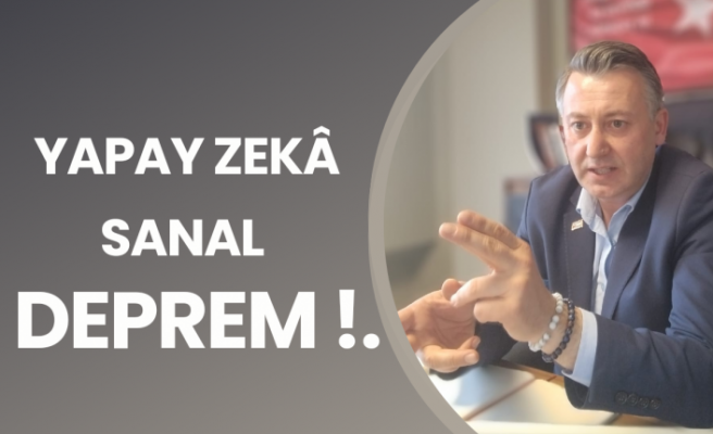 YAPAY ZEKÂ, SANAL DEPREM!