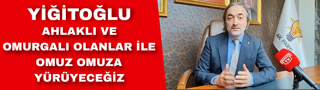 Yiğitoğlu, Ahlaklı ve omurgalı olanlar ile omuz omuza yürüyeceğiz 