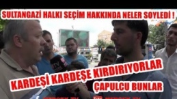 Sultangazi halkı seçimler için neler söyledi vatandaş neden gerildi ?..