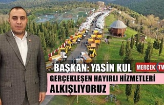 Yasin Kul: Gerçekleşen hayırlı hizmetleri alkışlıyoruz
