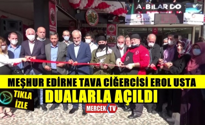 Meşhur Edirne Tava Cigercisi Erol Usta Dualarla Açıldı !.